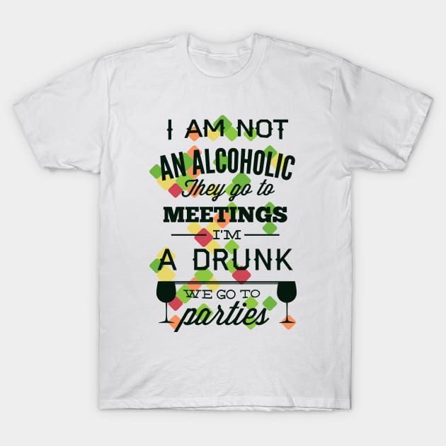 I'am not an Alcoholic T-Shirt by SerialWordAbuser